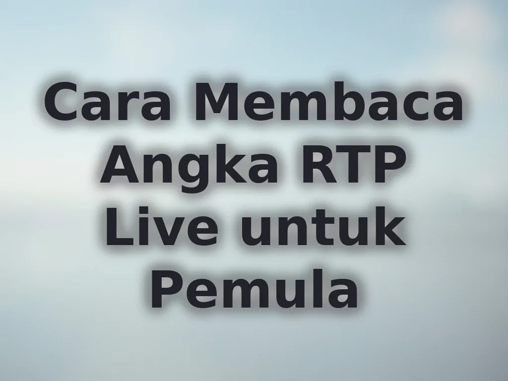 Cara Membaca Angka RTP Live untuk Pemula